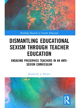 预订 Dismantling Educational Sexism through Teacher Education: Engaging Preservice Teachers in an Anti-Sexism Curriculum