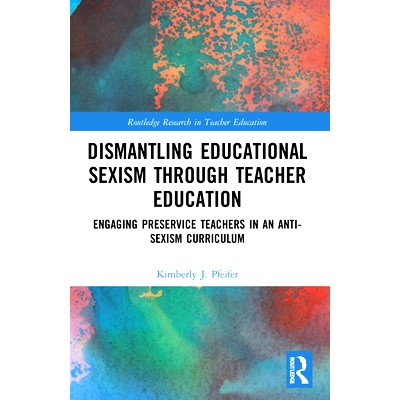 预订 Dismantling Educational Sexism through Teacher Education: Engaging Preservice Teachers in an Anti-Sexism Curriculum