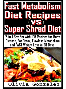 预订 Fast Metabolism Diet Recipes vs. Super Shred Diet: 2-in-1 Box Set with 105 Recipes for Body Cleanse, Fat Detox, Fla