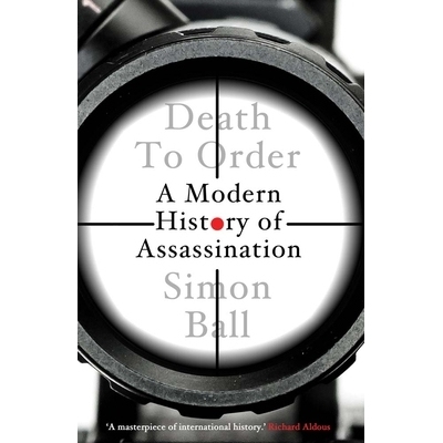Death to Order: A Modern History of Assassination 《秩序之死：现代暗杀史》: 9780300258042