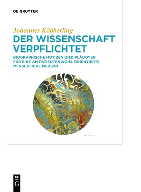 预订 Der Wissenschaft verpflichtet: Biographische Notizen und Plädoyer für eine am Patientenwohl orientierte menschlic