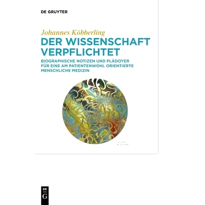 预订 Der Wissenschaft verpflichtet: Biographische Notizen und Plädoyer für eine am Patientenwohl orientierte menschlic