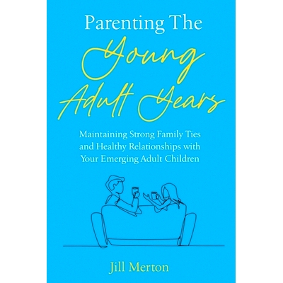 预订 Parenting the Young Adult Years: Maintaining Strong Family Ties and Healthy Relationships with Your Emerging Adult