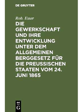 预订 Die Gewerkschaft und ihre Entwicklung unter dem Allgemeinen Berggesetz für die Preussischen Staaten vom 24. Juni 1