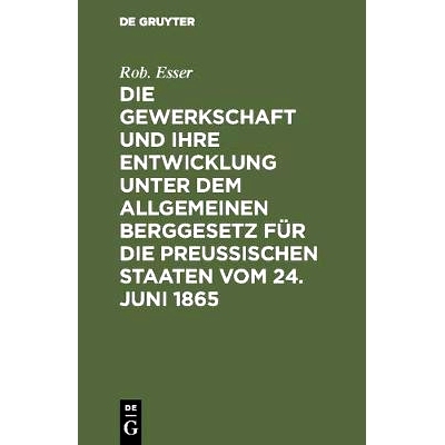 预订 Die Gewerkschaft und ihre Entwicklung unter dem Allgemeinen Berggesetz für die Preussischen Staaten vom 24. Juni 1