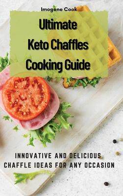 [预订]Ultimate Keto Chaffles Cooking Guide: Innovative and Delicious Chaffle Ideas for Any Occasion 9781802771541