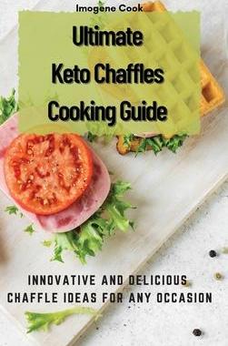 [预订]Ultimate Keto Chaffles Cooking Guide: Innovative and Delicious Chaffle Ideas for Any Occasion 9781802771541