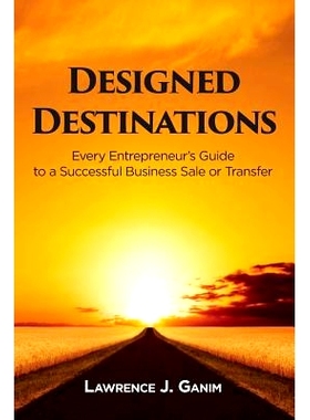 预订 Designed Destinations: Every Entrepreneur’s Guide to a Successful Business Sale or Transfer: 9781976214219