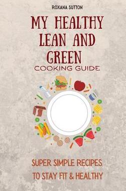 [预订]My Healthy Lean and Green Cooking Guide: Super Simple Recipes to Stay Fit & Healthy 9781801906050