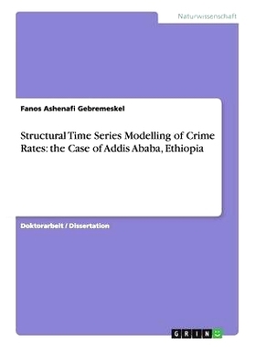 预订 Structural Time Series Modelling of Crime Rates: the Case of Addis Ababa, Ethiopia: 9783656548690