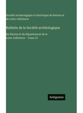 预订 Bulletin de la Société archéologique: De Nantes et du département de la Loire-Inférieure - Tome 27: 9783388041