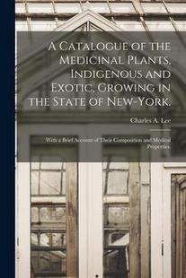 Indigenous State and Exotic Medicinal 9781013322235 York. With Catalogue the Plants Growing New 预订