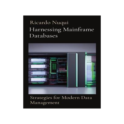 [预订]Harnessing Mainframe Databases: Strategies for Modern Data Management 9789815164886