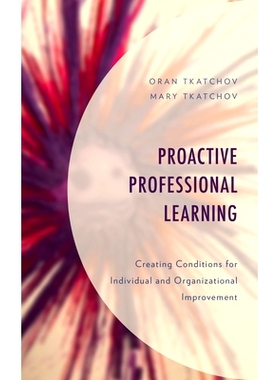 预订 Proactive Professional Learning: Creating Conditions for Individual and Organizational Improvement 主动的专业学习：
