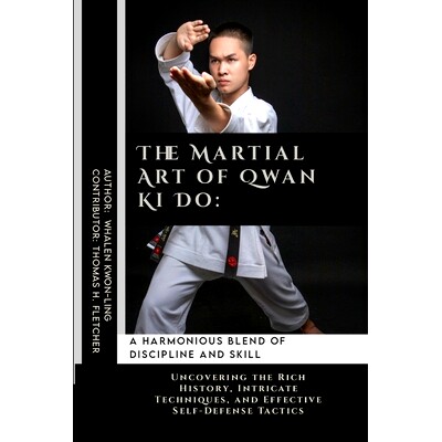 预订 The Martial Art of Qwan Ki Do: A Harmonious Blend of Discipline and Skill: Uncovering the Rich History, Intricate T