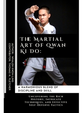 预订 The Martial Art of Qwan Ki Do: A Harmonious Blend of Discipline and Skill: Uncovering the Rich History, Intricate T