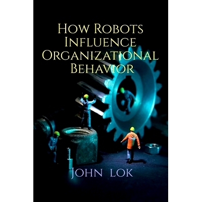 预订 How Robots Influence Organizational Behavior: 9798886069921