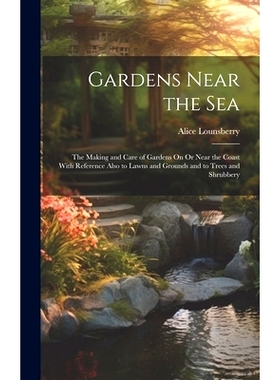 预订 Gardens Near the Sea: The Making and Care of Gardens On Or Near the Coast With Reference Also to Lawns and Grounds