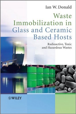 【预订】Waste Immobilization In Glass And Ceramic Based Hosts - Radioactive, Toxic And Hazardous Wastes