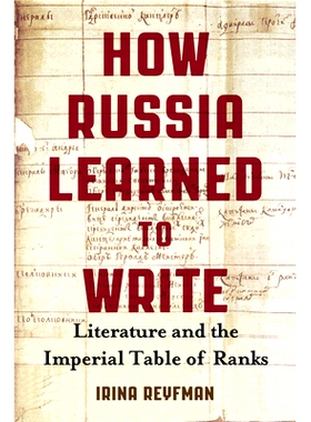 预订 How Russia Learned to Write: Literature and the Imperial Table of Ranks 俄罗斯帝国的文学与*列表: 9780299308308