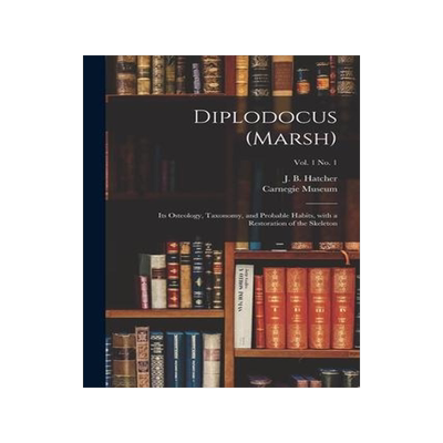 [预订]Diplodocus (Marsh): Its Osteology, Taxonomy, and Probable Habits, With a Restoration of the Skeleton 9781014630759