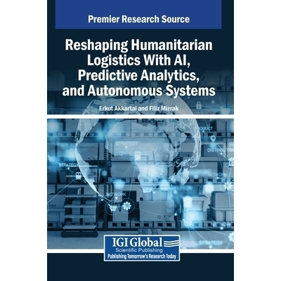 预订 Reshaping Humanitarian Logistics With AI, Predictive Analytics, and Autonomous Systems 利用人工智能、预测分析和自主