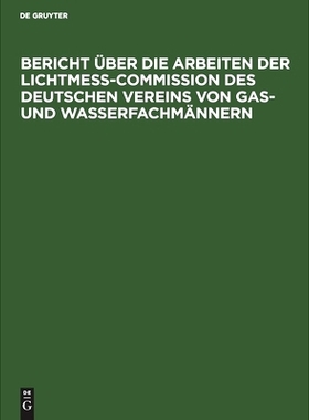 预订 Bericht über die Arbeiten der Lichtmess-Commission des Deutschen Vereins von Gas- und Wasserfachmännern: 97834867