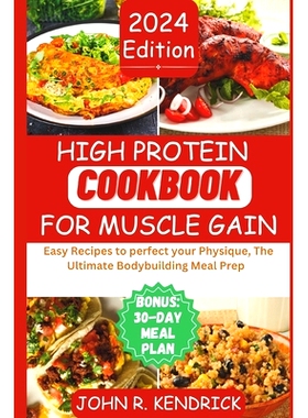 预订 High Protein Cookbook for Muscle Gain: Easy Recipes to perfect your Physique, The Ultimate Bodybuilding Meal Prep C