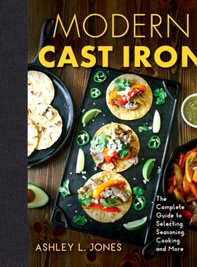 预订 Modern Cast Iron: The Complete Guide to Selecting, Seasoning, Cooking, and More