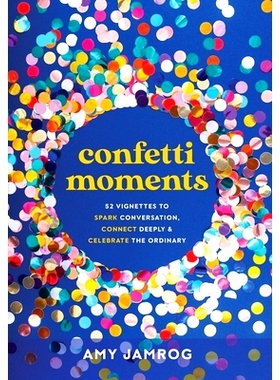 预订 Confetti Moments: 52 Vignettes to Spark Conversation, Connect Deeply & Celebrate the Ordinary