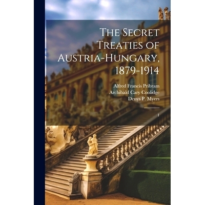 预订 The Secret Treaties of Austria-Hungary, 1879-1914: 1: 9781022237803