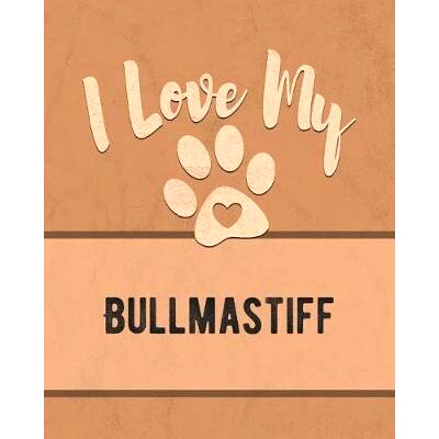 预订 I Love My Bullmastiff: Keep Track of Your Dog’s Life, Vet, Health, Medical, Vaccinations and More for the Pet You