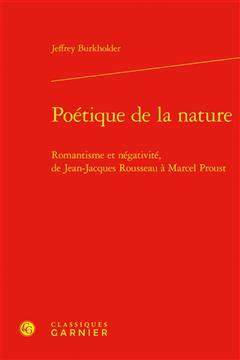 [预订]Poetique de la Nature: Romantisme Et Negativite, de Jean-Jacques Rousseau a Marcel Proust 9782406142911