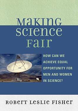 [预订]Making Science Fair: How Can We Achieve Equal Opportunity for Men and Women in Science? 9780761837954