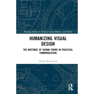 预订 Humanizing Visual Design: The Rhetoric of Human Forms in Practical Communication 人性化视觉设计：人类形式在实践中的