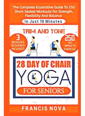 预订 Trim and Tone, 28 Day of Chair Yoga for Seniors: The Complete Illustrative Guide To 250 Short Seated Workouts for S