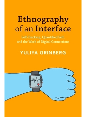 预订 Ethnography of an Interface: Self-Tracking, Quantified Self, and the Work of Digital Connections 界面民族志：自我跟