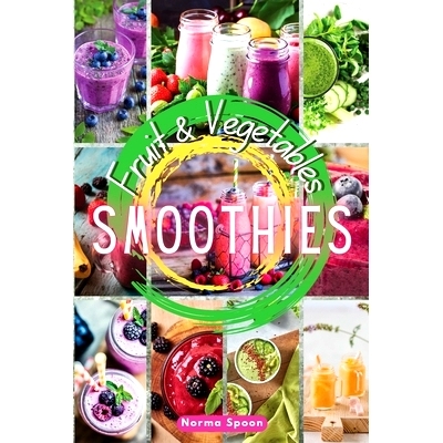 预订 Fruit and Vegetables Smoothies: Spur your body through healthy, fresh fruit and vegetables' quick meals, which will