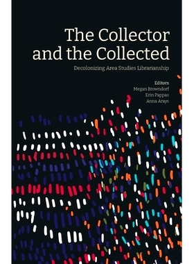 预订 The Collector and the Collected: Decolonizing Area Studies Librarianship: 9781634000901