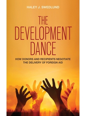 预订 The Development Dance: How Donors and Recipients Negotiate the Delivery of Foreign Aid 发展的舞蹈：捐助方和受援国就