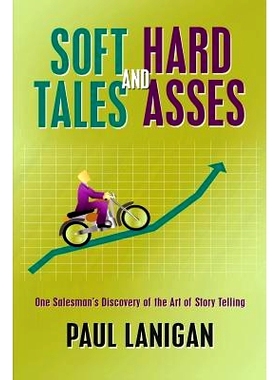 预订 Soft Tales and Hard Asses: One salesman’s discovery of the art of Story Telling: 9781483979298