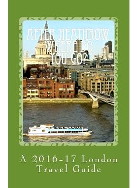 预订 After Heathrow, Where Do You Go?: A 2016-17 London Travel Guide: 9781519459213