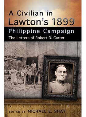 预订 A Civilian in Lawton’s 1899 Philippine Campaign: The Letters of Robert D. Carter: 9780826220080
