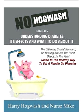 预订 No Hogwash Diabetes Understanding Diabetes Its Effects and What To Do About It: The Ultimate, Straightforward, No B