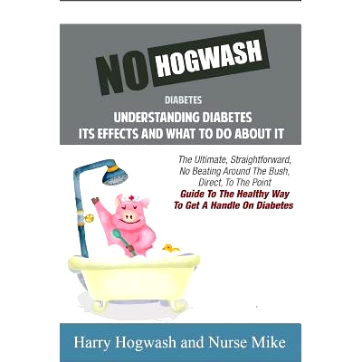 预订 No Hogwash Diabetes Understanding Diabetes Its Effects and What To Do About It: The Ultimate, Straightforward, No B