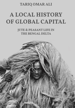 【预订】A Local History of Global Capital: Jute and Peasant Life in the Bengal Delta