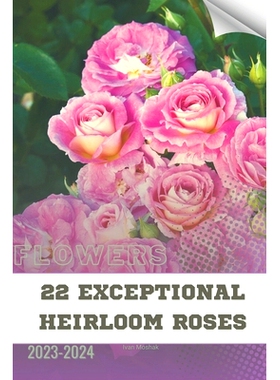 预订 22 Exceptional Heirloom Roses: Become flowers expert: 9798873820597