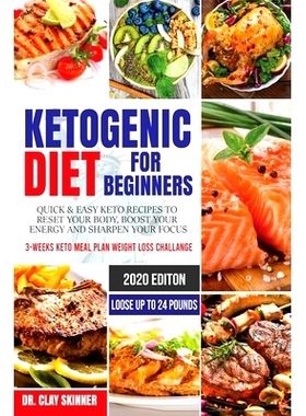预订 Ketogenic Diet for Beginners: Quick & Easy Keto Recipes to Reset your Body, Boost your Energy and Sharpen your Focu
