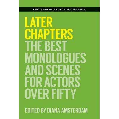 预订 Later Chapters: The Best Monologues and Scenes for Actors Over Fifty 后续章节：五十岁以上演员的*独白和场景: 9781495