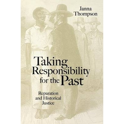 预订 Taking Responsibility For The Past - Reparation And Historical Injustice 为过去承担责任：赔偿与历史不公: 9780745628